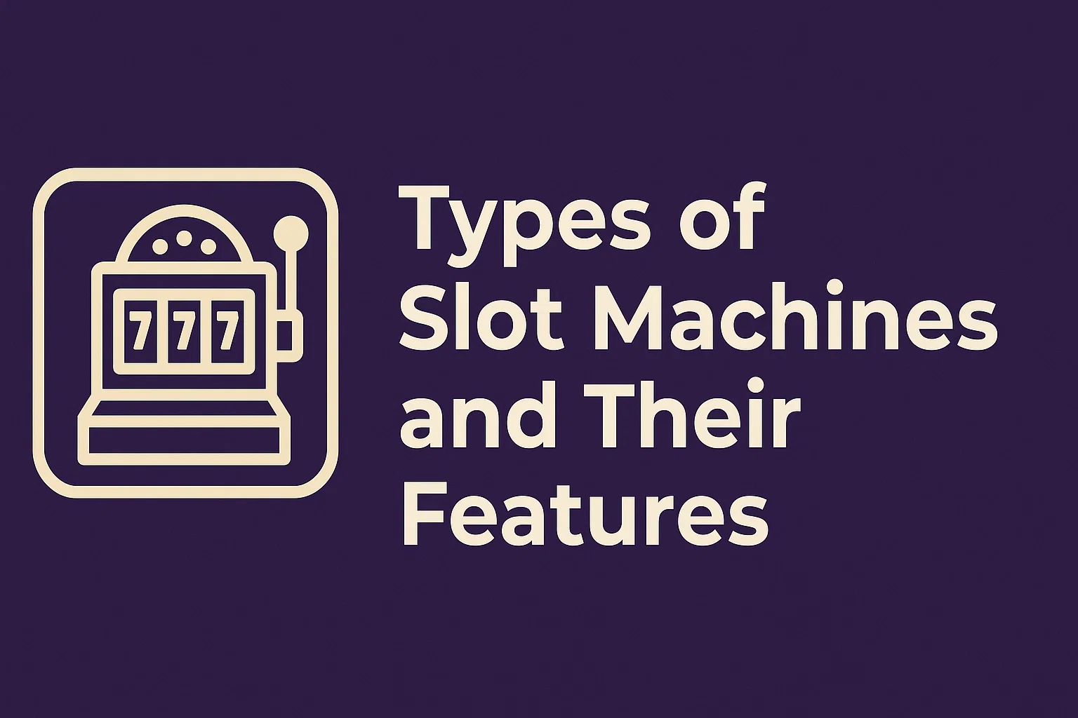 Types of Slot Machines and Their Features
